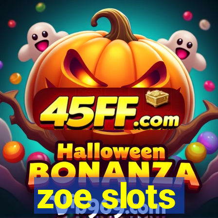 zoe slots